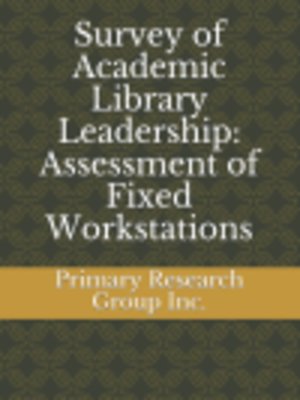 cover image of Survey of Academic Library Leadership: Assessment of Fixed Workstations